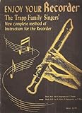 Enjoy Your Recorder: The Trapp Family Singers' New Complete Method of Instruction for the Recorder