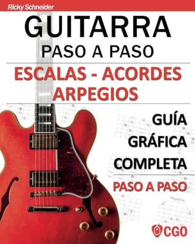 Escalas - Acordes - Arpegios. Guitarra paso a paso: Guía gráfica completa paso a paso (Escalas, Guitarra Paso a Paso (Con Videos Hd)) (Spanish Edition)