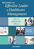 Becoming an Effective Leader in Healthcare Management: The12 Essential Skills