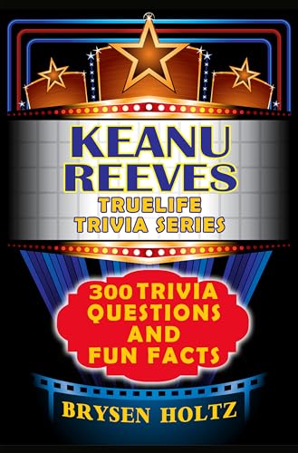 Truelife Trivia Keanu Reeves: 300 Trivia Questions and Fun Facts (Truelife Trivia Series) (English Edition)