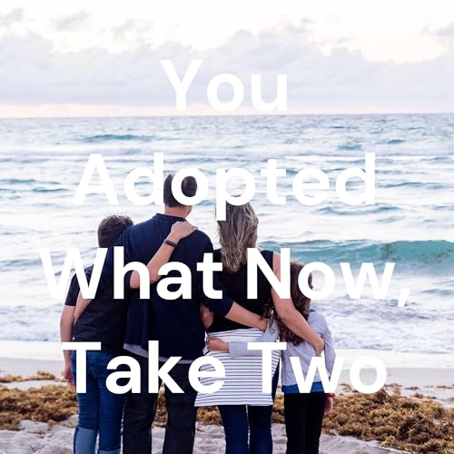 Couverture de You Adopted What Now, Take Two
