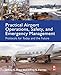 Practical Airport Operations, Safety, and Emergency Management: Protocols for Today and the Future