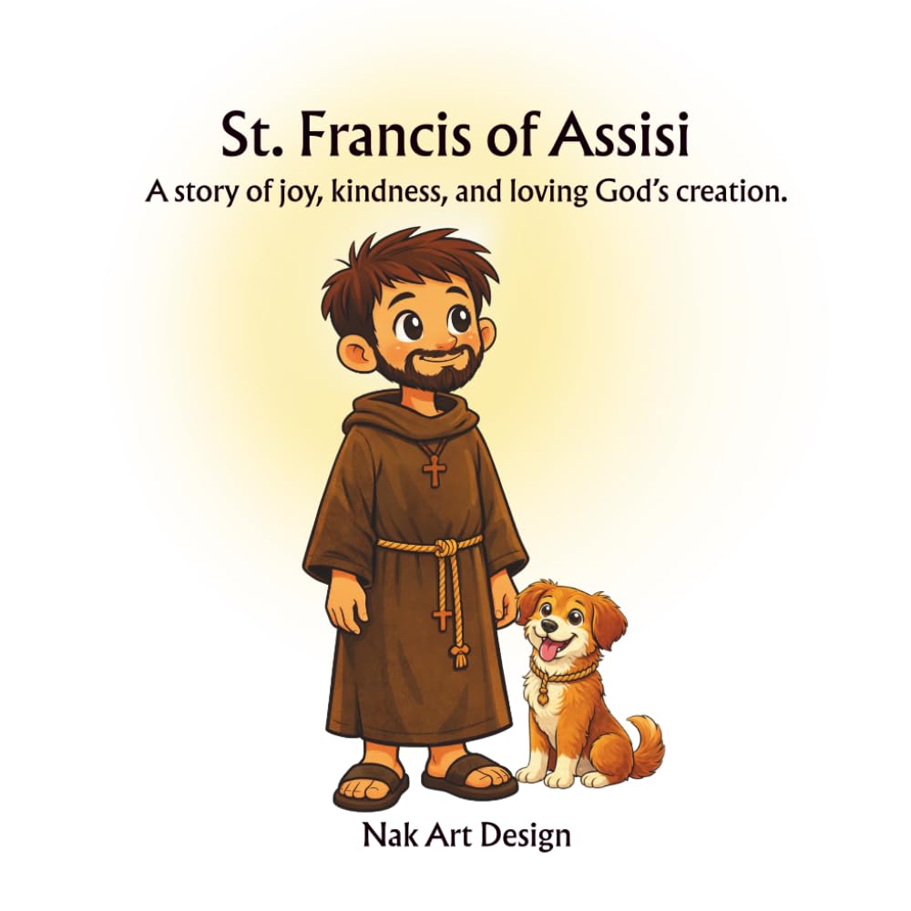 St. Francis of Assisi: A story of joy, kindness, and loving God’s creation.