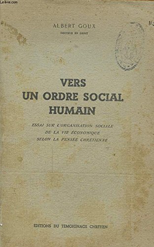 VERS UN ORDRE SOCIAL HUMAIN ESSAI SUR L ORGANISATION SOCIALE DE LA VIE ECONOMIQUE SELON LA PENSEE CHRETIENNE