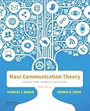 Mass Communication Theory: Foundations, Ferment, and Future