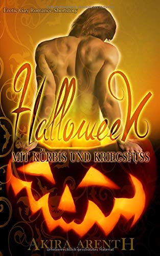 Halloween - Mit Kürbis und Kriegsfuß: Erotik Gay Romance Shortstory Halloween - Mit Kürbis und Kriegsfuß: Erotik Gay Romance Shortstory