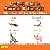 My First Bosnian Animals & Insects Picture Book with English Translations: Bilingual Early Learning & Easy Teaching Bosnian Books for Kids (Teach & ... for Children) (Volume 2) 172460029X Book Cover