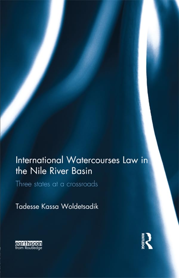 International Watercourses Law in the Nile River Basin: Three States at a Crossroads      1st Edition, Kindle Edition