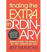 Finding the Extra in Ordinary: Embracing the Beauty of the Christian Life