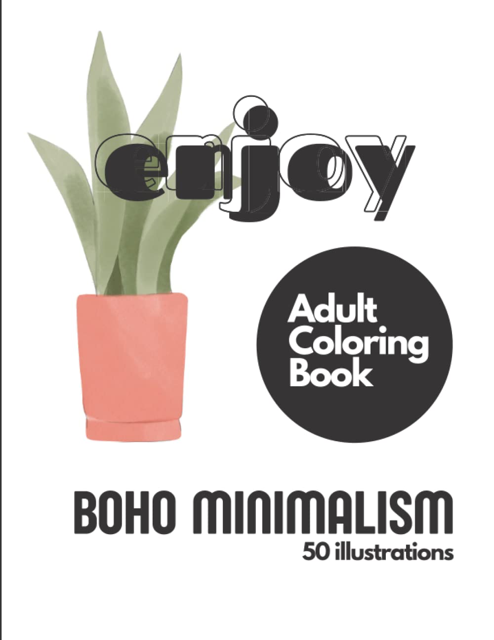 Minimalist BOHO Adult Coloring Book Inspirational Motivational Quotes | Stress Relieving, Calming, and Relaxing | Creative Expression, Thoughtful, ... the creativity and mindfulness in your life