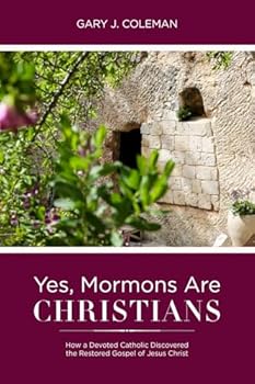 Paperback Yes, Mormons Are Christians: How A Devoted Catholic Discovered the Restored Gospel of Jesus Christ Book