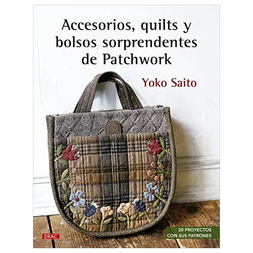 Accesorios, quilts y bolsos sorprendentes de Patchwork: 30 proyectos con sus patrones (TENDENCIAS JUVENILES)