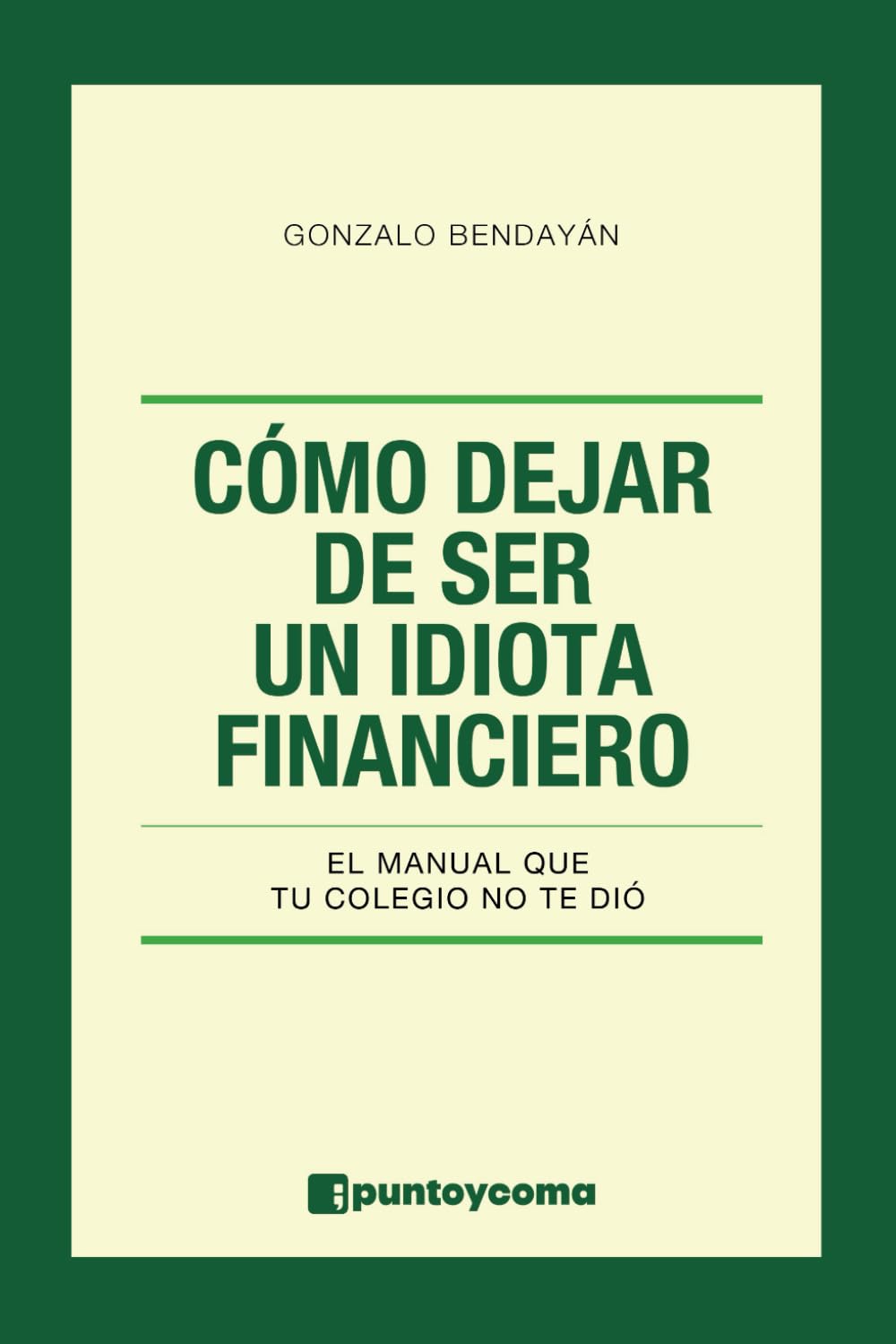 Cómo Dejar de Ser Un Idiota Financiero: El Manual Que Tu Colegio No Te Dió