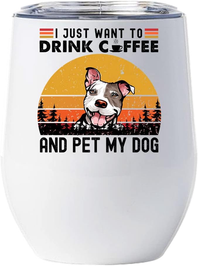 Cute American Staffordshire Terrier Dog Tumbler 12oz - I Just Want To Drink Coffee And Pet My Dog Wine Glass With Lid Gift For Dog Lover - Pit bull Dogs Tumblers Cup Stainless Steel Christmas Gifts