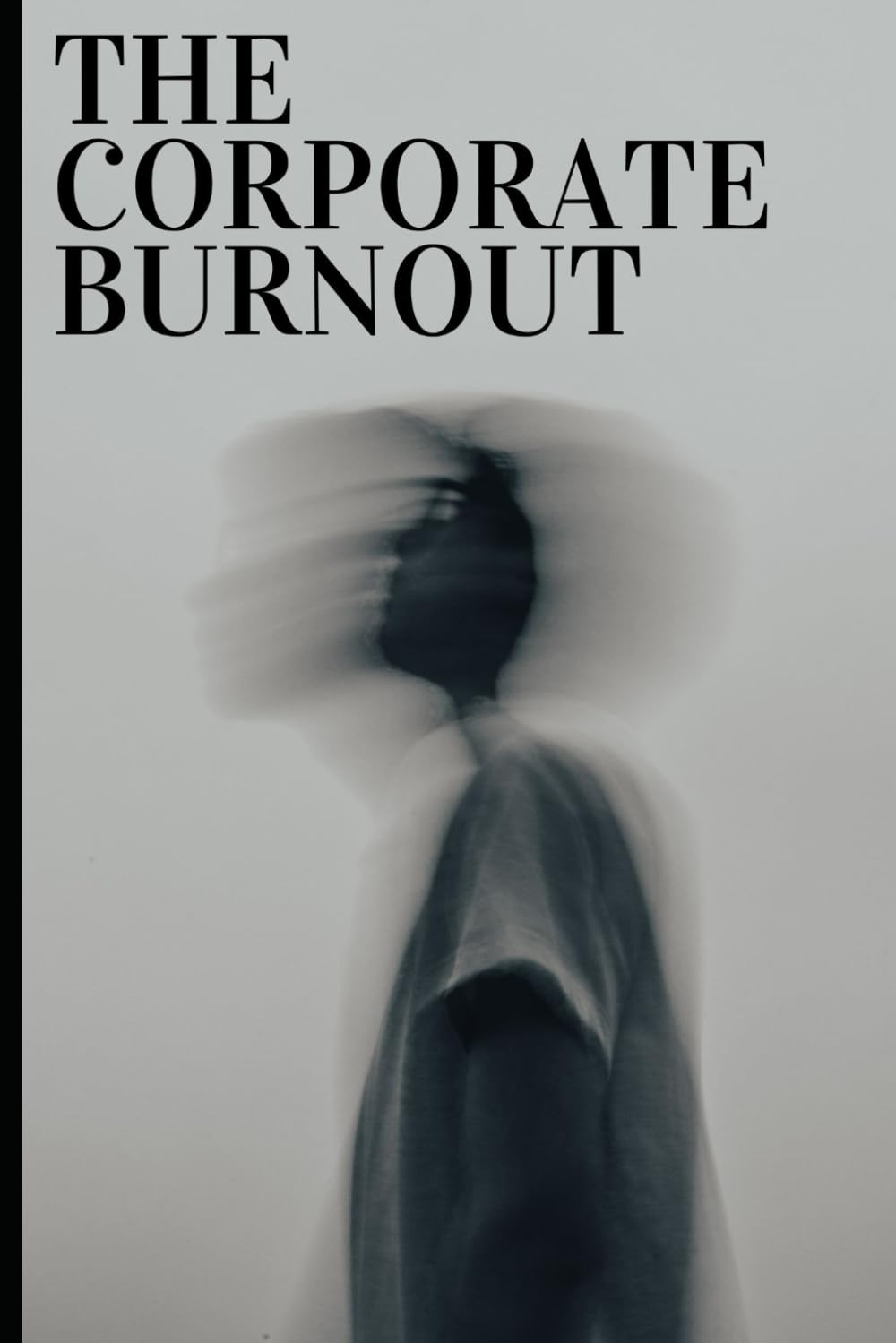 The Corporate Burnout: A Practical 6-Week Recovery Plan for Corporate Professionals Who Are Exhausted, Overworked, and Mentally Drained