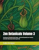 Zen Botanicals Volume 3: Carnivores, Parasites & Air Plants - Intricate Mandalas for Creative Calm (Zen Botanicals Coloring Series) (Zen Botanicals: Intricate Mandalas for Creative Calm) B0F66VPXCQ Book Cover