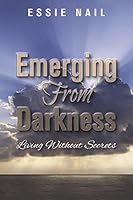 Emerging From Darkness Living Without Secrets 0997295384 Book Cover