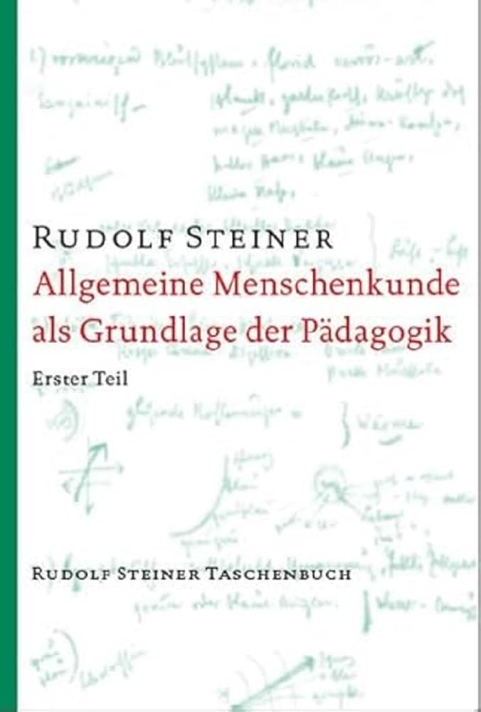 Allgemeine Menschenkunde als Grundlage der Pädagogik: Menschenkunde und Erziehungskunst. Ein pädagogischer Grundkurs, Stuttgart 1919 (Rudolf Steiner Taschenbücher aus dem Gesamtwerk)