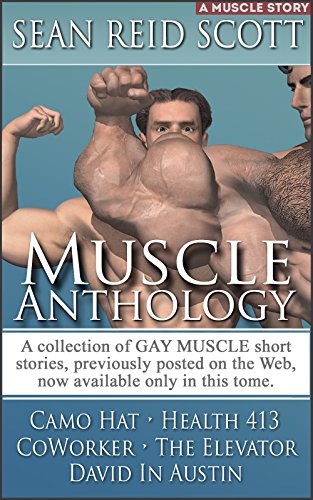 Muscle Anthology I.: A Collection of gay male muscle short stories (Muscle Anthologies Book 1)