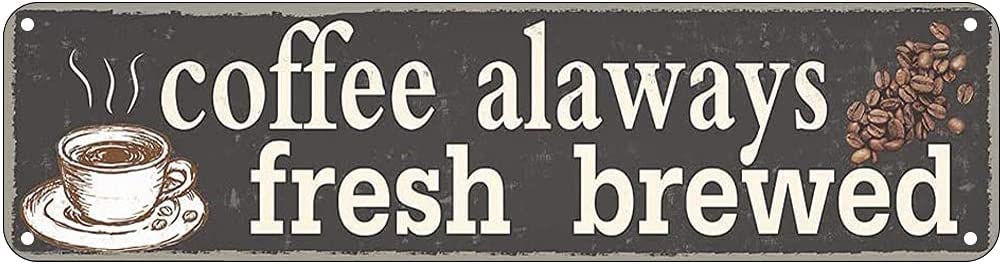 Coffee alaways Fresh Brewed Retro Tin Signs Aluminum Metal Sign for Kitchen Home Garden Wall Bar Cafe Decor 4x16 Inch