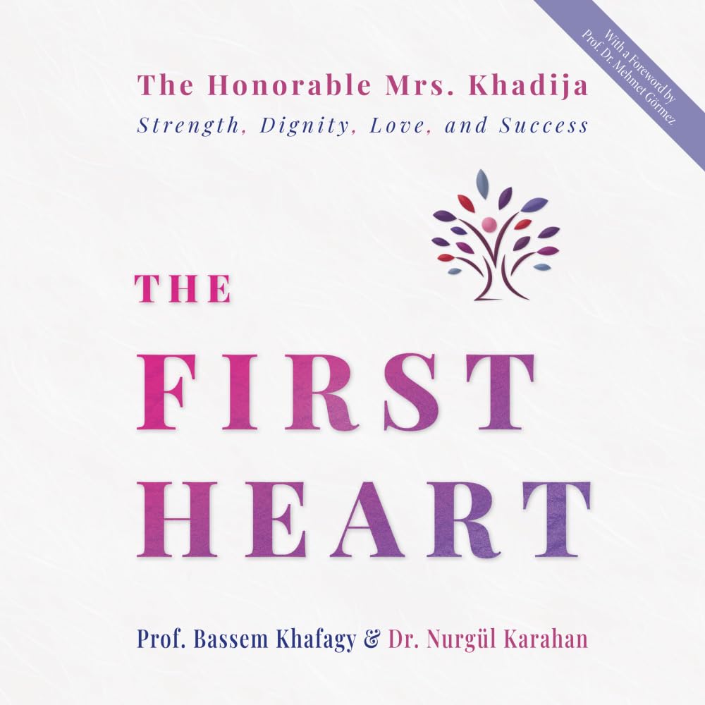 THE FIRST HEART: The Honorable Mrs. Khadija: Strength, Dignity, Love, and Success