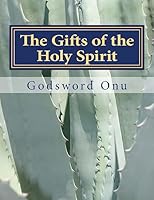The Gifts of the Holy Spirit: The Enablements of the Holy Spirit to the Believer 1508709785 Book Cover