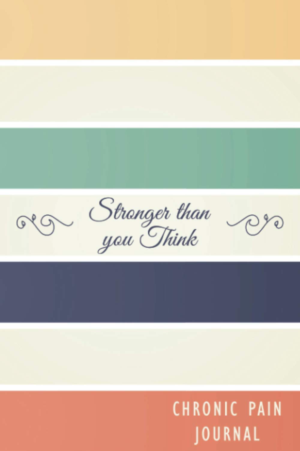 Chronic Pain Journal: Daily Pain Tracker with Symptom Tracker and Pain, Fatigue, Mood, Energy Trackers with Inspirational Quotes and More! A gift for all Chronic Pain Warriors
