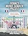 France Word Search Puzzle: 1000+ Words in Search Puzzles Large Print With Solutions. Learn French Slang Words, Culture, Cities, Cuisine, Touristic Places and Traditions While Playing !