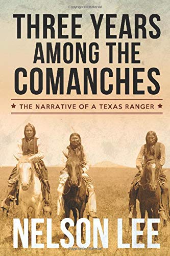 Three Years Among the Comanches: The Narrative of Nelson Lee, Texas Ranger