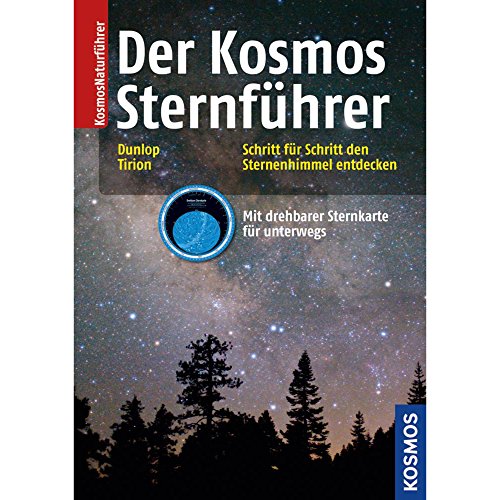 Der Kosmos Sternführer: Schritt für Schritt den Sternenhimmel entdecken: Schritt für Schritt den Sternenhimmel entdecken. Mit drehbarer Sternkarte für unterwegs