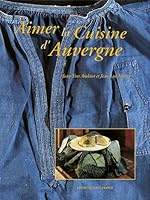 Aimer la cuisine d'Auvergne 2737327695 Book Cover