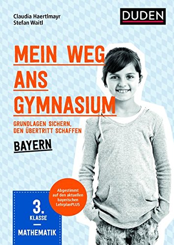 Mein Weg ans Gymnasium – Mathematik 3. Klasse – Bayern: Grundlagen sichern – den Übertritt sc Mein Weg ans Gymnasium – Mathematik 3. Klasse – Bayern: Grundlagen sichern – den Übertritt sc