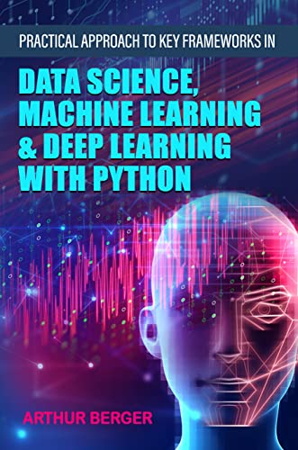 Practical Approach To Key Frameworks In Data Science, Machine Learning & Deep Learning With Python (English Edition) Kindle-editie - Image 3
