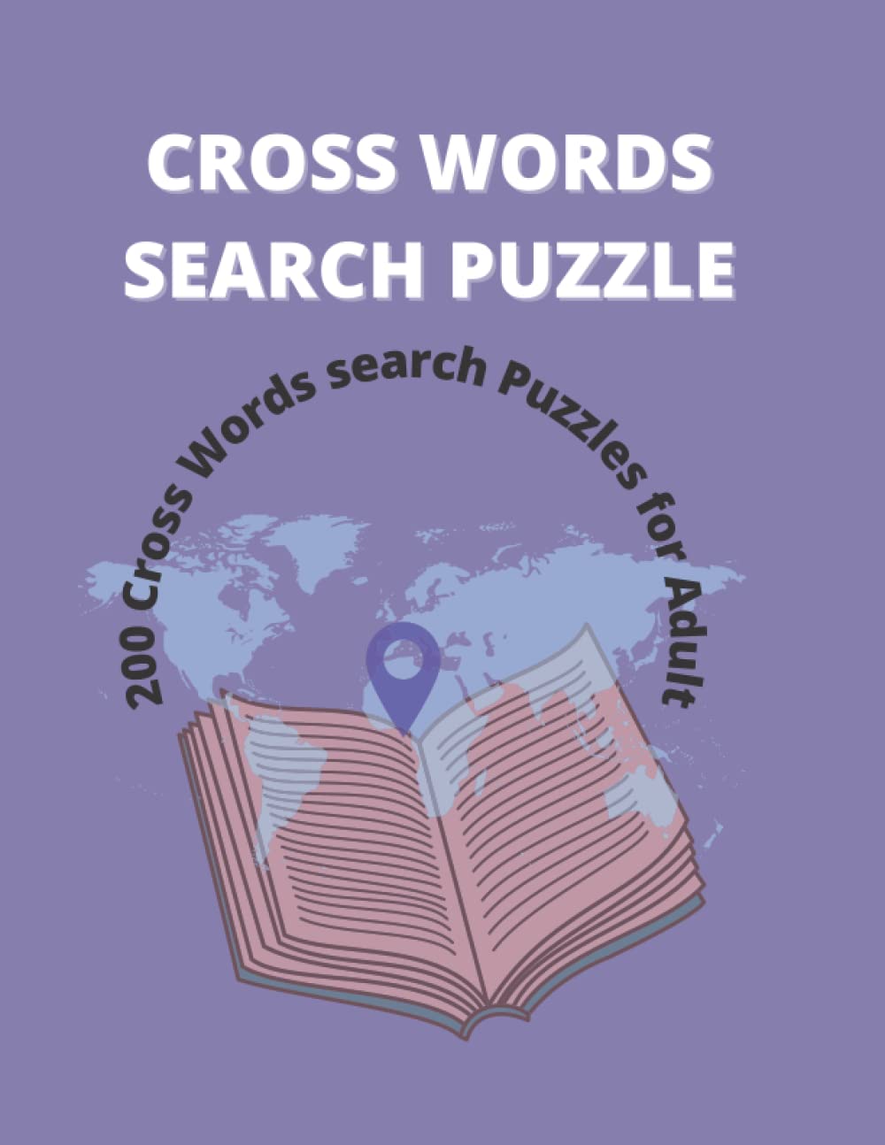 CROSS WORDS SEARCH PUZZLE: 200 Cross Words search Puzzles for Adult