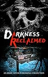 Darkness Reclaimed: Ten Gripping Stories of Evil Personified