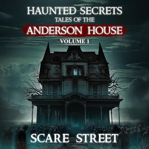 Haunted Secrets: Tales of the Anderson House, Vol. 1 by Scare Street episode artwork