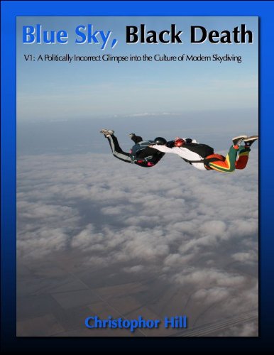 Blue Sky, Black Death V1: A Politically Incorrect Glimpse Into the Culture of Modern Skydiving
