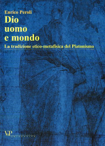 Dio, uomo e mondo. La tradizione etico metafisica del Platonismo