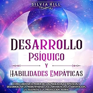Desarrollo Psíquico y Habilidades Empáticas [Psychic Development and Empathic Abilities] Audiolibro Por Silvia 