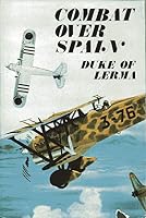 Combat over Spain: Memoirs of a Nationalist fighter pilot 1936-1939, B0006BY040 Book Cover