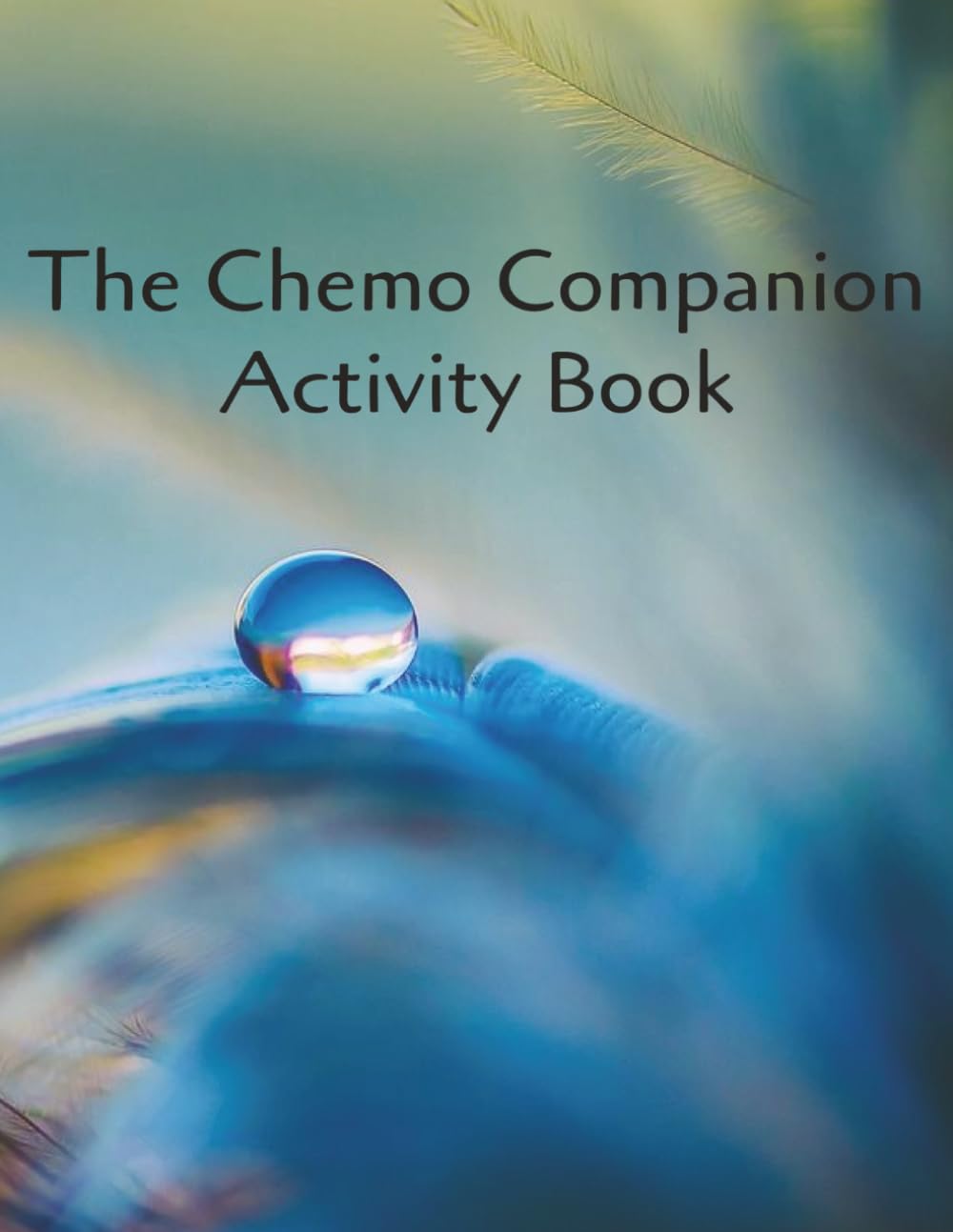 THE CHEMO COMPANION ACTIVITY BOOK: A Relaxing Collection of Word Searches, Sudoku, Mazes, and Crosswords for Treatment Appointments. LARGE PRINT | 120 pages | 8.5 x 11 inches