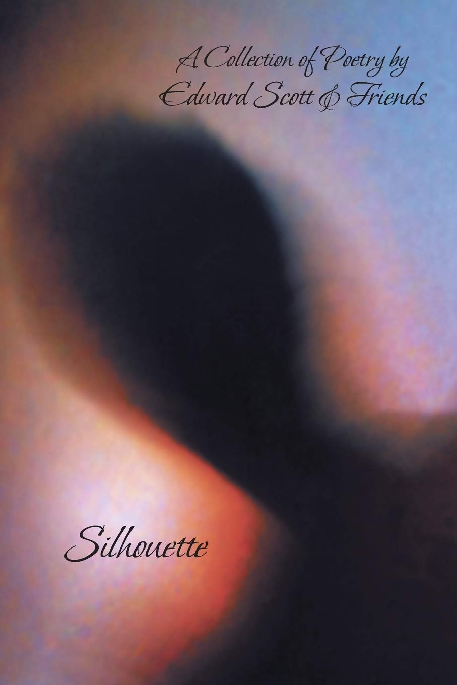 Silhouette: A Collection of Poetry by Edward Scott & Friends Paperback – Illustrated, 16 October 2013