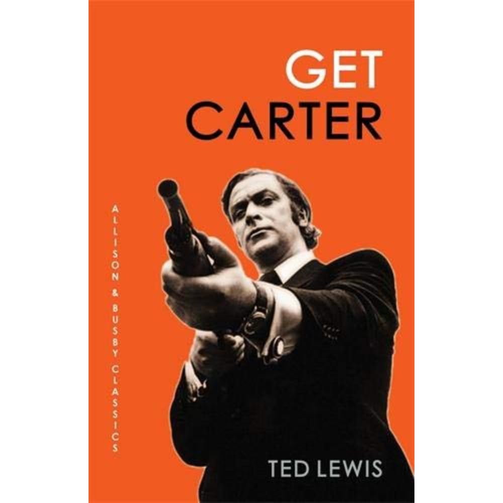 Get Carter (Allison & Busby Classics): The arresting novel which inspired the iconic movie