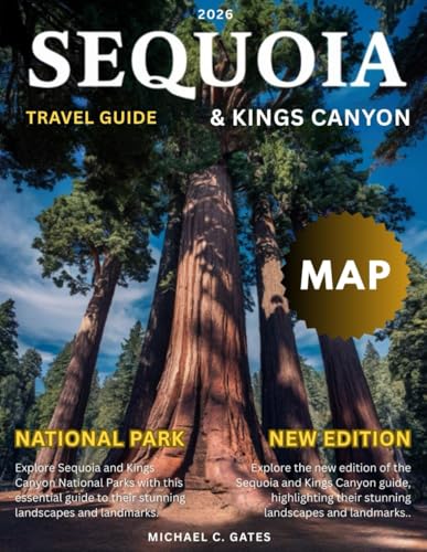 SEQUOIA AND KINGS CANYON 2025-2026:: Discover the Heart of California’s Natural Beauty - Your Pocket Guide to Giant Forests, Majestic Peaks, Tranquil Valleys, Hiking, and Unforgettable Outdoor Escapes