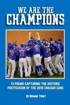 Paperback We Are The Champions: 13 Poems Capturing the Historic Postseason of the 2016 Chicago Cubs Book