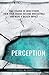 Perception: Take Charge of How Others View Your Brand, Become Irresistible, and Make a Bigger Impact