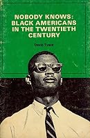 Nobody knows: Black Americans in the twentieth century B0006BZREW Book Cover