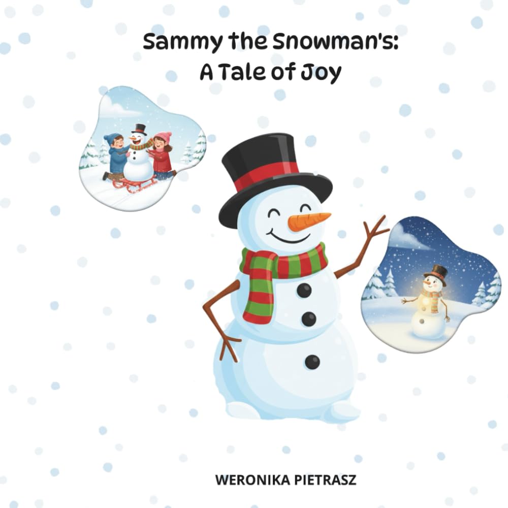 Sammy The Snowman's: A Tale of Joy: An Uplifting story for Kids About Positive Thinking, Sharing Happiness, and Emotional Well-being