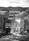 Abschied von der alten Saale: Zur Geschichte der Jagd, der Fischerei und des Waldes - Anmerkungen zur Entstehung der Städte und des Handels - Vom ... des Saale-, Orla- und Wisenta-Raumes Band 2 - Alexander Blöthner 