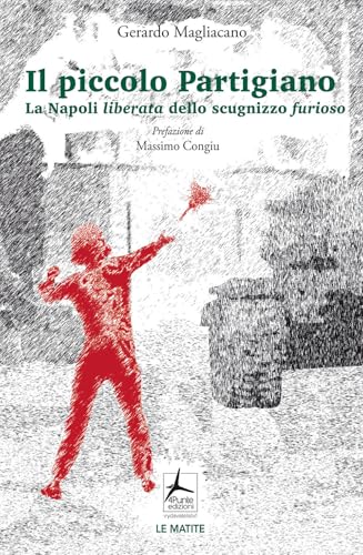 Il piccolo partigiano. La Napoli liberata dello scugnizzo furioso